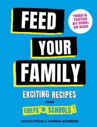 Title: Feed Your Family: Exciting recipes from Chefs in Schools, Tried and Tested by 1000s of kids, Author: Nicole Pisani