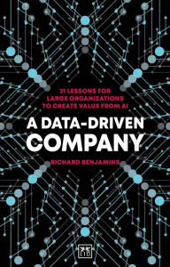 Title: A Data-Driven Company: 21 lessons for large organizations to create value from AI, Author: Richard Benjamins
