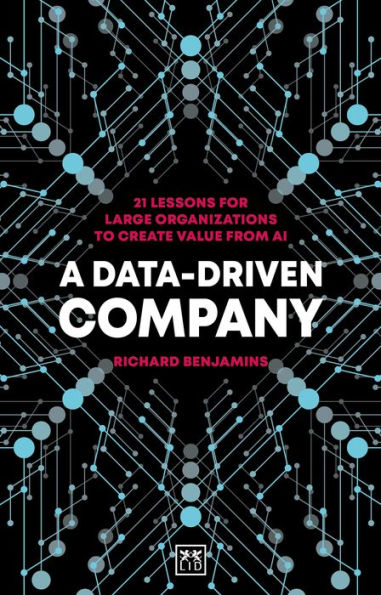 A Data-Driven Company: 21 lessons for large organizations to create value from AI