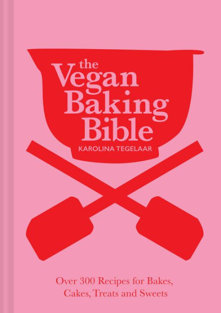 The Vegan Baking Bible: Over 300 recipes for Bakes, Cakes, Treats and  Sweets by Karolina Tegelaar, Hardcover