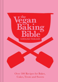 Title: The Vegan Baking Bible: Over 300 recipes for Bakes, Cakes, Treats and Sweets, Author: Karolina Tegelaar