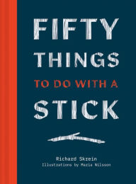 Title: Fifty Things to Do with a Stick, Author: Richard Skrein