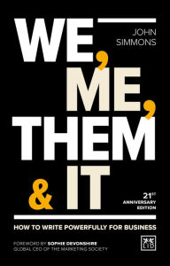 Title: We, Me, Them & It: How to write powerfully for business, Author: John Simmons