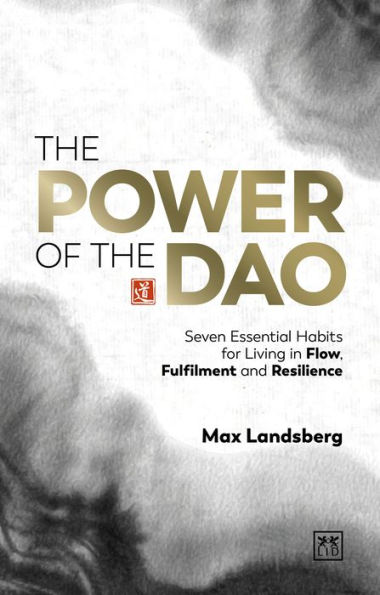 The Power of the Dao: Seven Essential Habits for Living in Flow, Fulfilment and Resilience