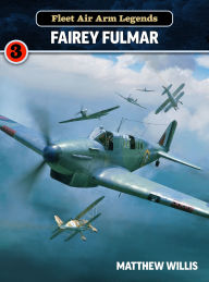 Title: Fleet Air Arm Legends: Fairey Fulmar, Author: Matthew Willis