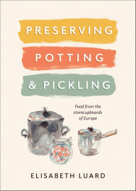 Title: Preserving, Potting & Pickling: Food from the storecupboards of Europe, Author: Elizabeth Luard