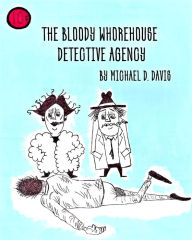 Title: The Bloody Whorehouse Detective Agency, Author: Michael D. Davis