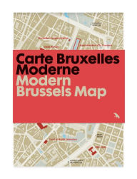 Title: Modern Brussels Map / Carte Bruxelles Moderne: Guide to Modern Architecture in Brussels, Belgium, Author: Jacinthe Gigou
