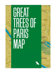 Title: Great Trees Of Paris Map: Guide to the Oldest, Rarest and Historical Trees of Paris, Author: Amy Kupec Larue