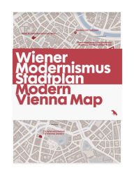 Title: Modern Vienna Map / Wiener Modernismus Stadtplan: Guide to Modern Architecture in Vienna, Austria, Author: Gili Merin