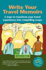 Write Your Travel Memoirs: 5 steps to transform your travel experiences into compelling essays