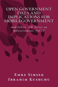 Title: Open Government Data and Implications for mobileGovernment: Towards a More Transparent and Efficient Governance, Author: Ibrahim Kushchu
