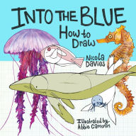 Title: Into the Blue: How to Draw, Author: Nicola Davies