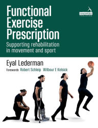 Title: Functional Exercise Prescription: Supporting Rehabilitation in Movement and Sport, Author: Eyal Lederman