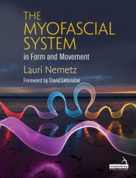 Title: The Myofascial System in Form and Movement, Author: Lauri Nemetz