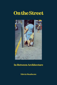 Title: On the Street: In-Between Architecture, Author: Edwin Heathcote