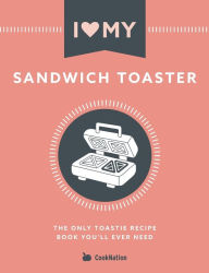 Title: I Love My Sandwich Toaster: The only toastie recipe book you'll ever need, Author: Cooknation