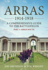 Title: Arras 1914-1918: Part 1: Arras South, Author: Jim Smithson