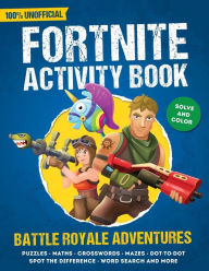 Title: Unofficial Fortnite Activity Book: Puzzles, Maths, Mazes, Crosswords, Spot The Difference, Dot-To-Dot, Word Search and More, Author: Gameplay Publishing