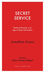 Title: Secret Service: National Security in an Age of Open Information, Author: Jonathan Evans