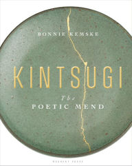 Title: Kintsugi: The Poetic Mend, Author: Bonnie Kemske