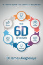 THE 6D OF HEALTH: A concise guide to a complete wellbeing