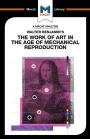 Walter Benjamin's The Work Of Art in the Age of Mechanical Reproduction