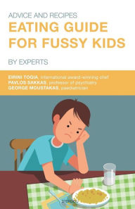 Title: Eating Guide for Fussy Kids: Advice and Recipes by Experts, Author: Eirini Togia