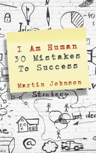 Title: I Am Human: 30 Mistakes To Success, Author: Martin Johnson