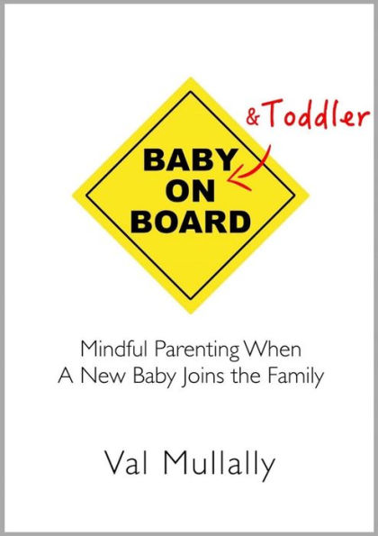 Baby and Toddler on Board: Mindful parenting when a new baby joins the family