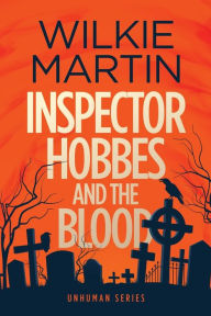 Title: Inspector Hobbes and the Blood (Unhuman Series #1), Author: Wilkie Martin