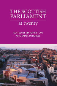 Title: The Scottish Parliament: At Twenty, Author: Jim Johnson
