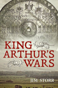Title: King Arthur's Wars, Author: Jim Storr