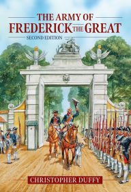 Title: The Army of Frederick the Great: Second Edition, Author: Christopher Duffy