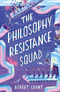 Title: The Philosophy Resistance Squad, Author: Robert Grant