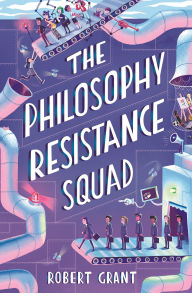 Title: The Philosophy Resistance Squad, Author: Robert Grant