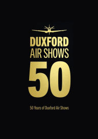 Title: 50 Years of Duxford Air Shows, Author: Imperial War Museum