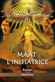 Title: La Tradition Hermétique III: Maât l'initiatrice, Author: Georges Vermard