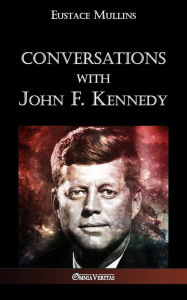 Title: Conversations with John F. Kennedy, Author: Eustace Clarence Mullins