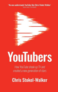 Title: Youtubers: How Youtube Shook Up TV and Created a New Generation of Stars, Author: Chris Stokel-Walker