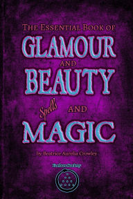 Title: The Essential Book of Glamour and Beauty Spells and Magic, Author: Beatrice Aurelia Crowley