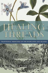 Title: Healing Threads: Traditional Medicines of the Highlands and Islands, Author: Mary Beith