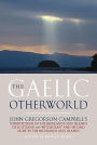 The Gaelic Otherworld: John Gregorson Campbell's Superstitions of the Highlands and the Islands of Scotland and Witchcraft and Second Sight in the Highlands and Islands