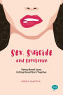 Sex, Suicide and Serotonin: Taking Myself Apart, Putting Myself Back Together