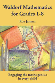 Title: Teaching Waldorf Mathematics in Grades 1-8 / Edition 2, Author: Ron Jarman