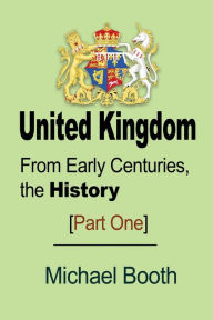 Title: United Kingdom: From Early Centuries, the History, Author: Michael Booth