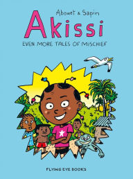 Title: Akissi: Even More Tales of Mischief: Akissi Book 3, Author: Marguerite Abouet