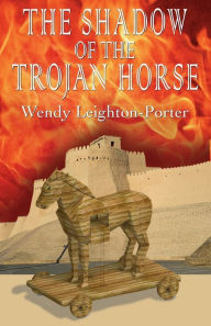 Title: The Shadow of the Trojan Horse, Author: Wendy Leighton-Porter