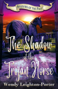 Title: The Shadow of the Trojan Horse, Author: Wendy Leighton-Porter