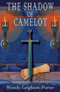 Title: The Shadow of Camelot, Author: Wendy Leighton-Porter